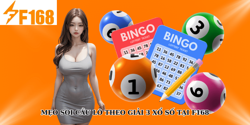 Mẹo Soi Cầu Lô Theo Giải 3 Xổ Số Tại F168