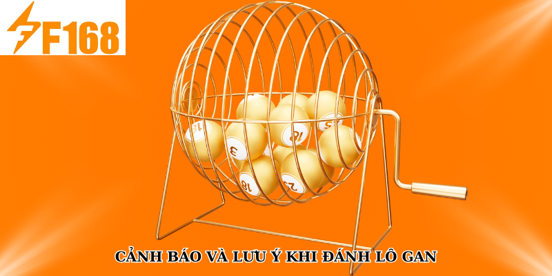 Cảnh báo và lưu ý khi đánh lô gan